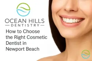 Decorative Image for Ocean Hills Dentistry Insights Article How to Choose the Right Cosmetic Dentist in Newport Beach
